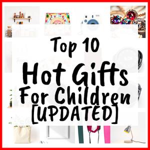 Hot Gifts For Children [UPDATED]