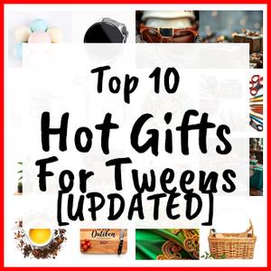 Hot Gifts For Tweens [UPDATED]