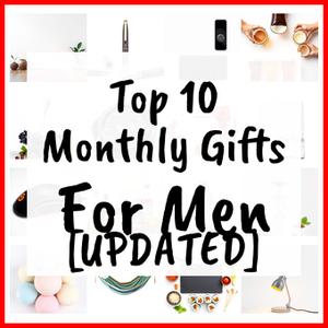Monthly Gifts For Men [UPDATED]