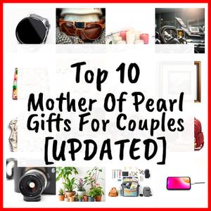 Mother Of Pearl Gifts For Couples [UPDATED]
