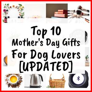 Mother’s Day Gifts For Dog Lovers [UPDATED]
