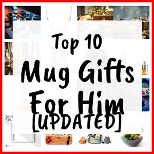 Mug Gifts For Him [UPDATED]