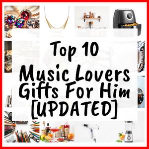 Music Lovers Gifts For Him [UPDATED]