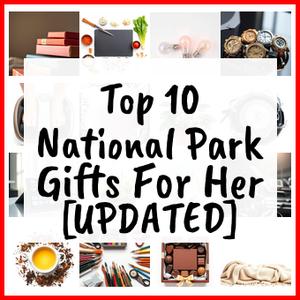 National Park Gifts For Her [UPDATED]