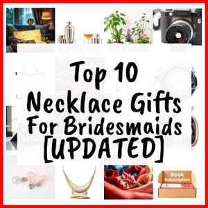 Necklace Gifts For Bridesmaids [UPDATED]