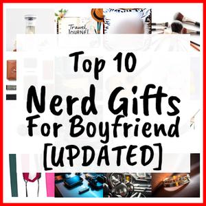 Nerd Gifts For Boyfriend [UPDATED]