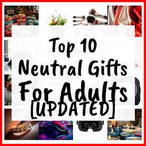 Neutral Gifts For Adults [UPDATED]