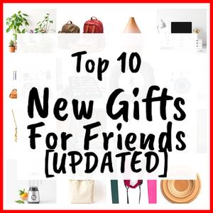 New Gifts For Friends [UPDATED]