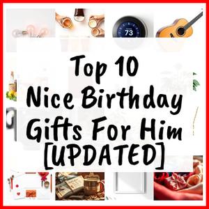 Nice Birthday Gifts For Him [UPDATED]