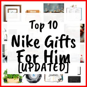 Nike Gifts For Him [UPDATED]
