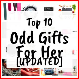 Odd Gifts For Her [UPDATED]