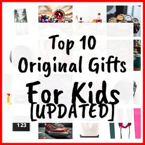 Original Gifts For Kids [UPDATED]
