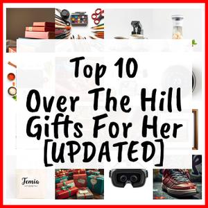 Over The Hill Gifts For Her [UPDATED]