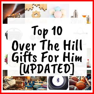 Over The Hill Gifts For Him [UPDATED]