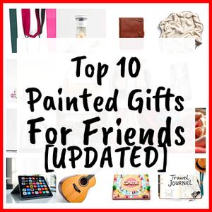 Painted Gifts For Friends [UPDATED]