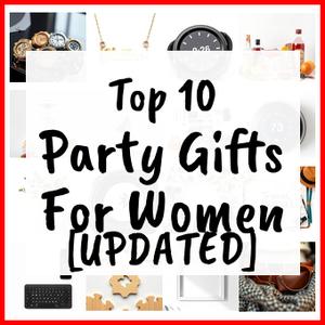Party Gifts For Women [UPDATED]
