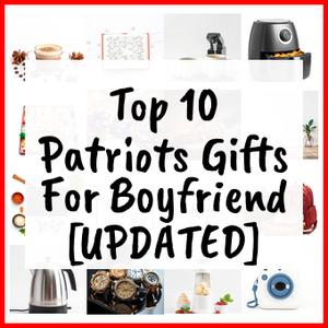 Patriots Gifts For Boyfriend [UPDATED]