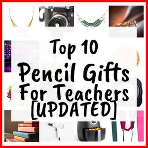 Pencil Gifts For Teachers [UPDATED]