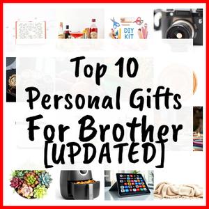 Personal Gifts For Brother [UPDATED]