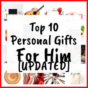 Personal Gifts For Him [UPDATED]