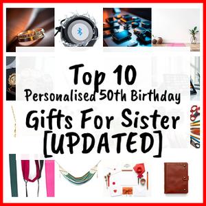 Personalised 50th Birthday Gifts For Sister [UPDATED]