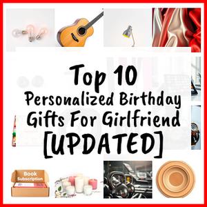 Personalized Birthday Gifts For Girlfriend [UPDATED]