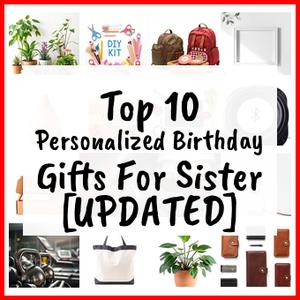 Personalized Birthday Gifts For Sister [UPDATED]