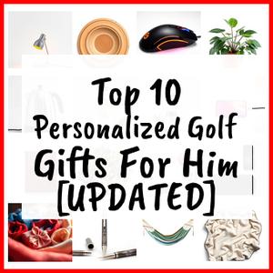 Personalized Golf Gifts For Him [UPDATED]
