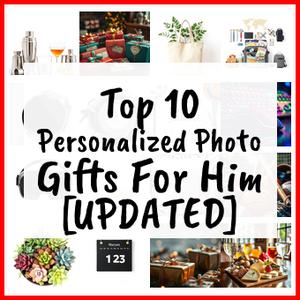 Personalized Photo Gifts For Him [UPDATED]