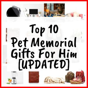 Pet Memorial Gifts For Him [UPDATED]