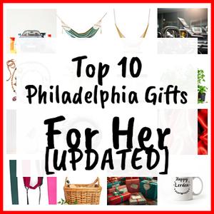 Philadelphia Gifts For Her [UPDATED]