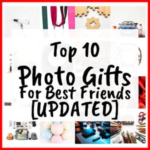 Photo Gifts For Best Friends [UPDATED]