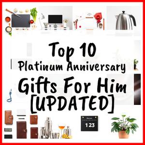 Platinum Anniversary Gifts For Him [UPDATED]
