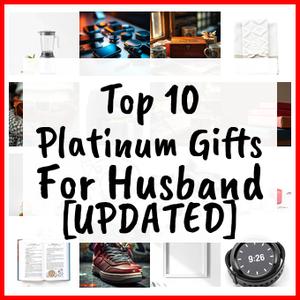 Platinum Gifts For Husband [UPDATED]
