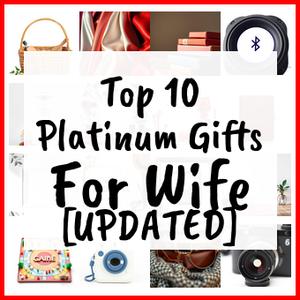 Platinum Gifts For Wife [UPDATED]
