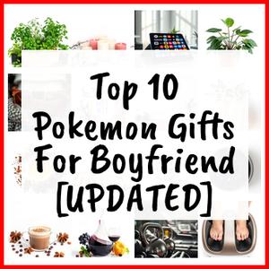 Pokemon Gifts For Boyfriend [UPDATED]