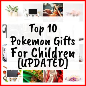 Pokemon Gifts For Children [UPDATED]