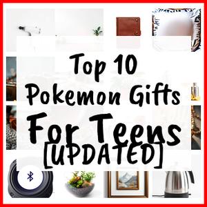 Pokemon Gifts For Teens [UPDATED]