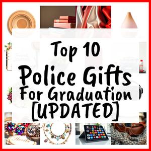 Police Gifts For Graduation [UPDATED]