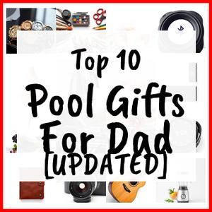 Pool Gifts For Dad [UPDATED]
