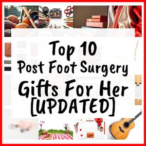 Post Foot Surgery Gifts For Her [UPDATED]