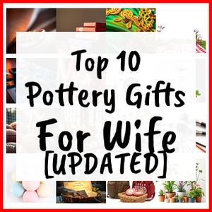 Pottery Gifts For Wife [UPDATED]