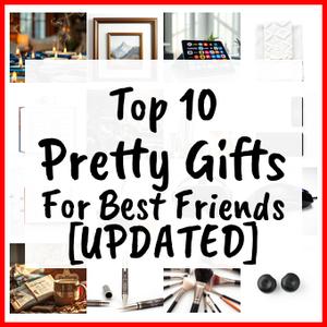 Pretty Gifts For Best Friends [UPDATED]