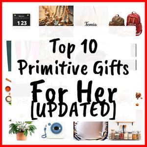 Primitive Gifts For Her [UPDATED]