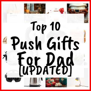 Push Gifts For Dad [UPDATED]