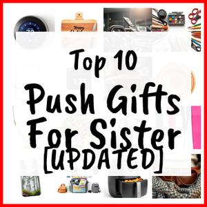 Push Gifts For Sister [UPDATED]