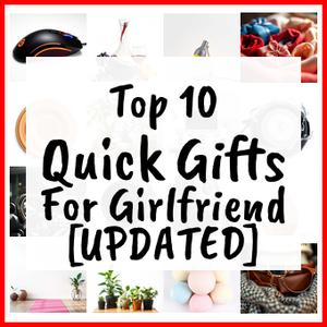 Quick Gifts For Girlfriend [UPDATED]