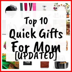 Quick Gifts For Mom [UPDATED]