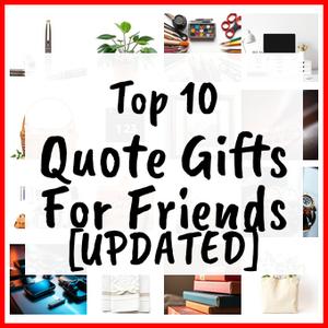Quote Gifts For Friends [UPDATED]