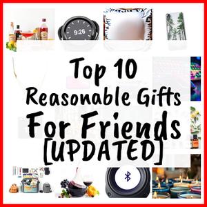 Reasonable Gifts For Friends [UPDATED]